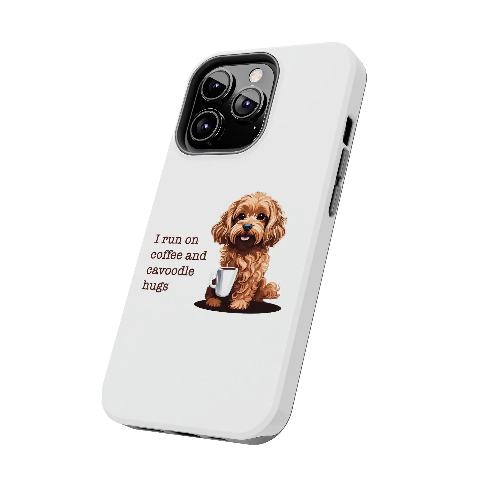 iPhone Cases: "I Run on Coffee and Cavoodle Hugs"