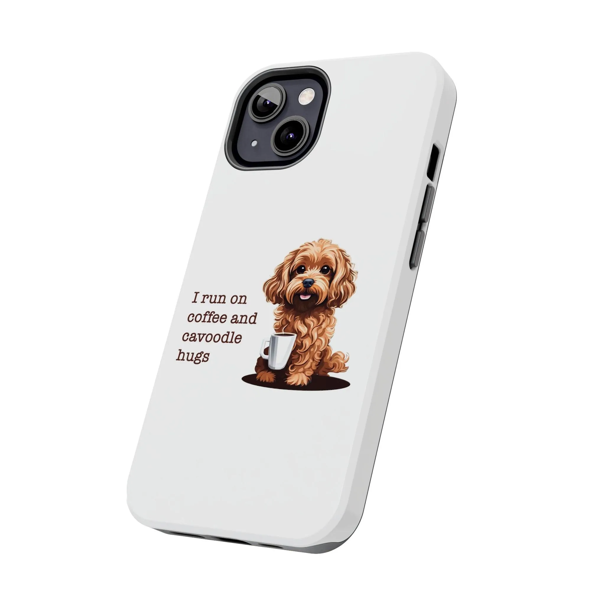 iPhone Cases: "I Run on Coffee and Cavoodle Hugs"