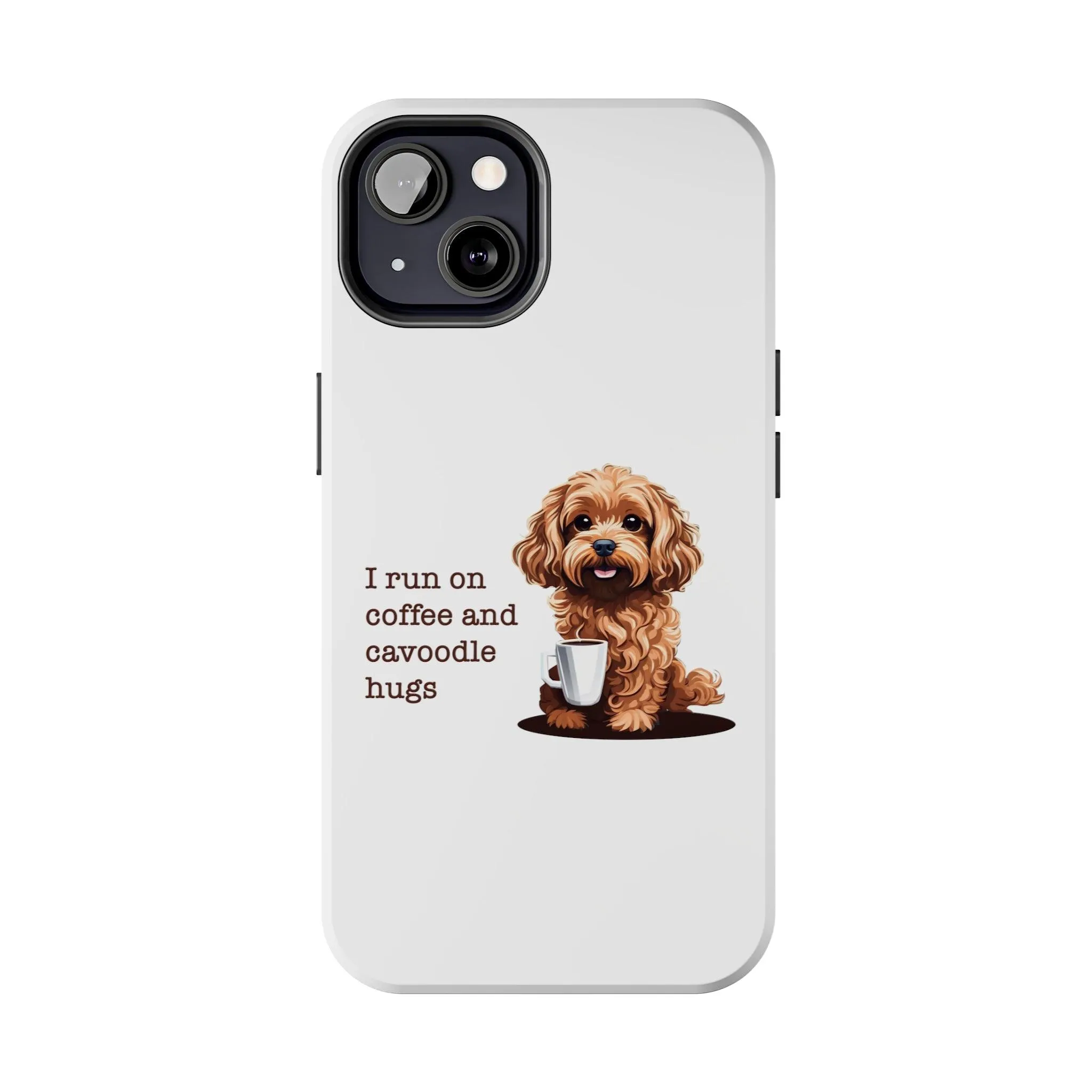 iPhone Cases: "I Run on Coffee and Cavoodle Hugs"