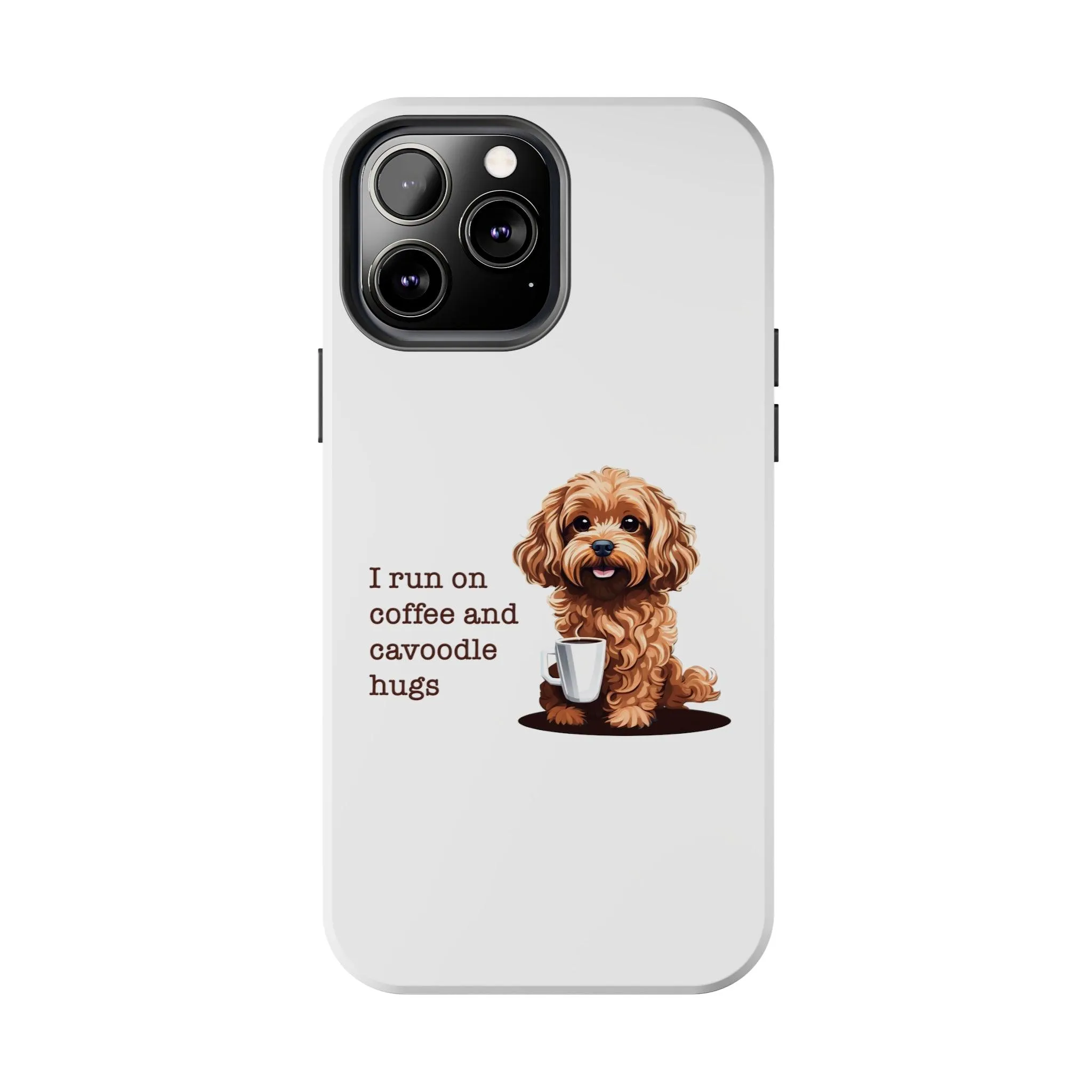 iPhone Cases: "I Run on Coffee and Cavoodle Hugs"