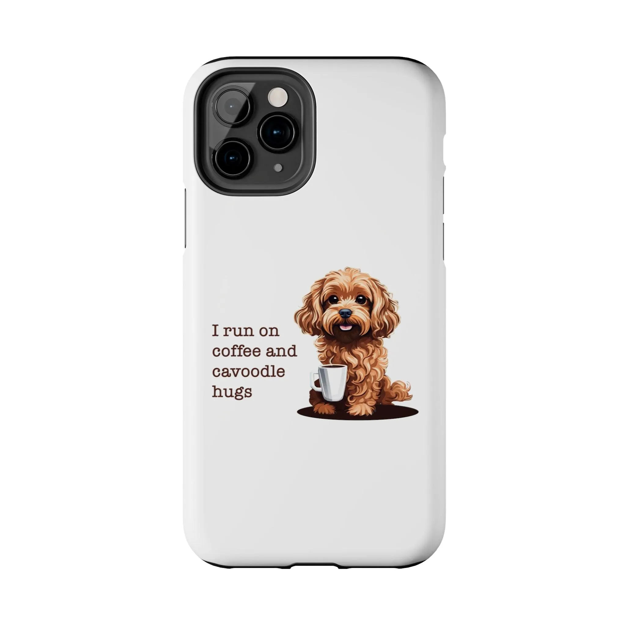 iPhone Cases: "I Run on Coffee and Cavoodle Hugs"