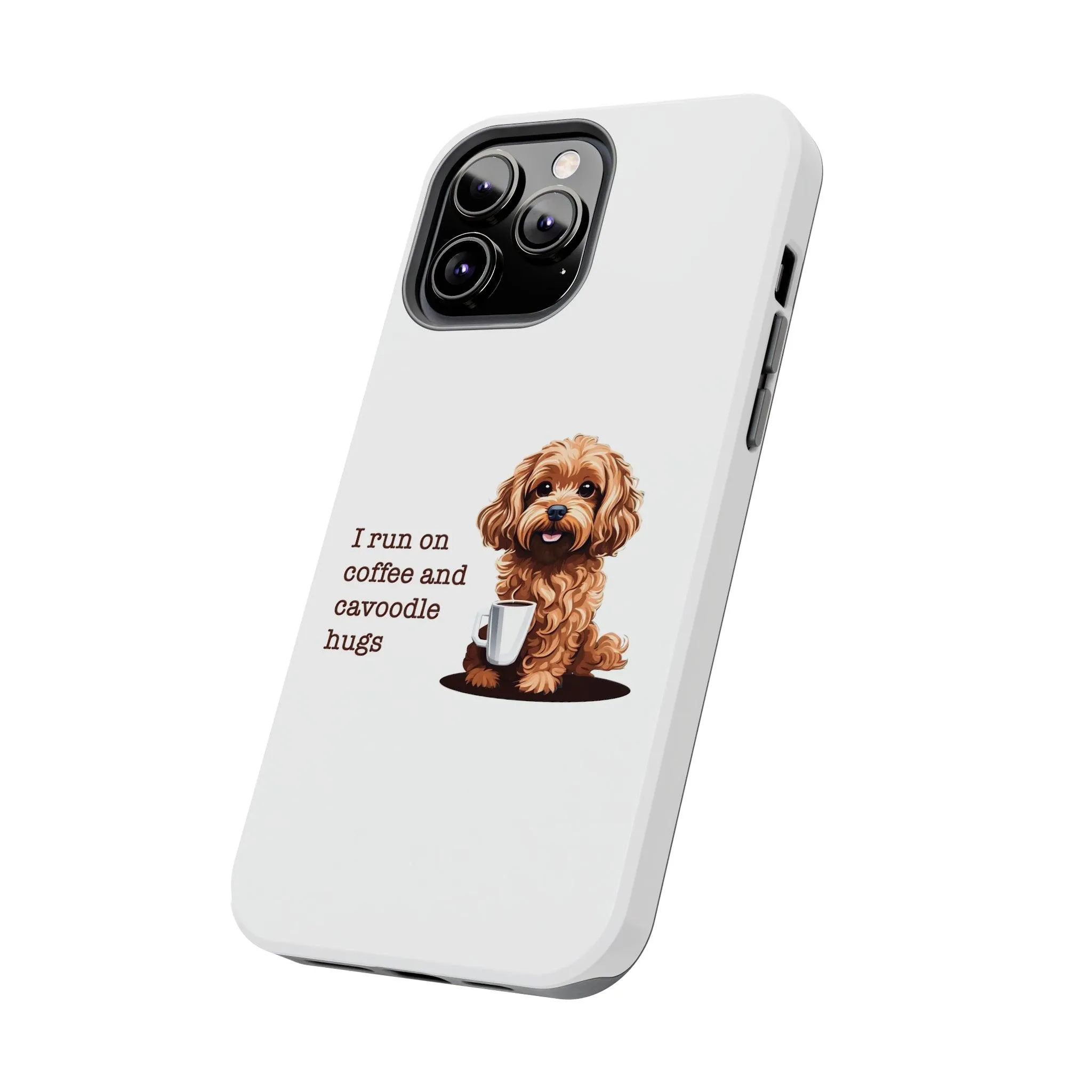 iPhone Cases: "I Run on Coffee and Cavoodle Hugs"