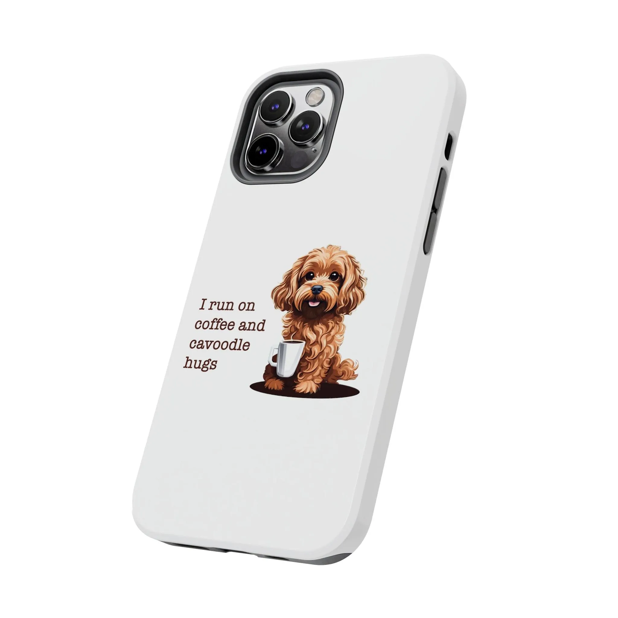 iPhone Cases: "I Run on Coffee and Cavoodle Hugs"