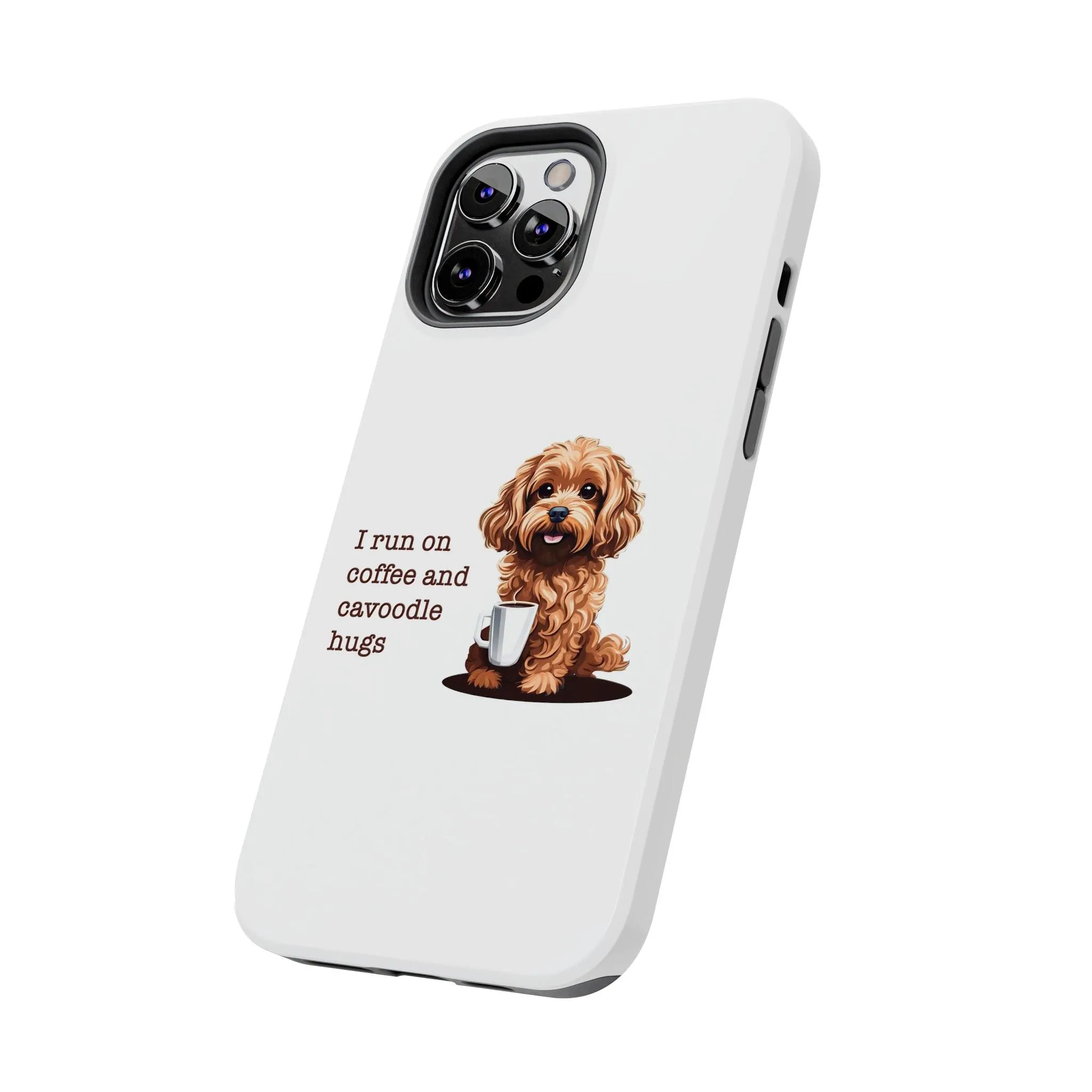 iPhone Cases: "I Run on Coffee and Cavoodle Hugs"