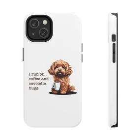 iPhone Cases: "I Run on Coffee and Cavoodle Hugs"