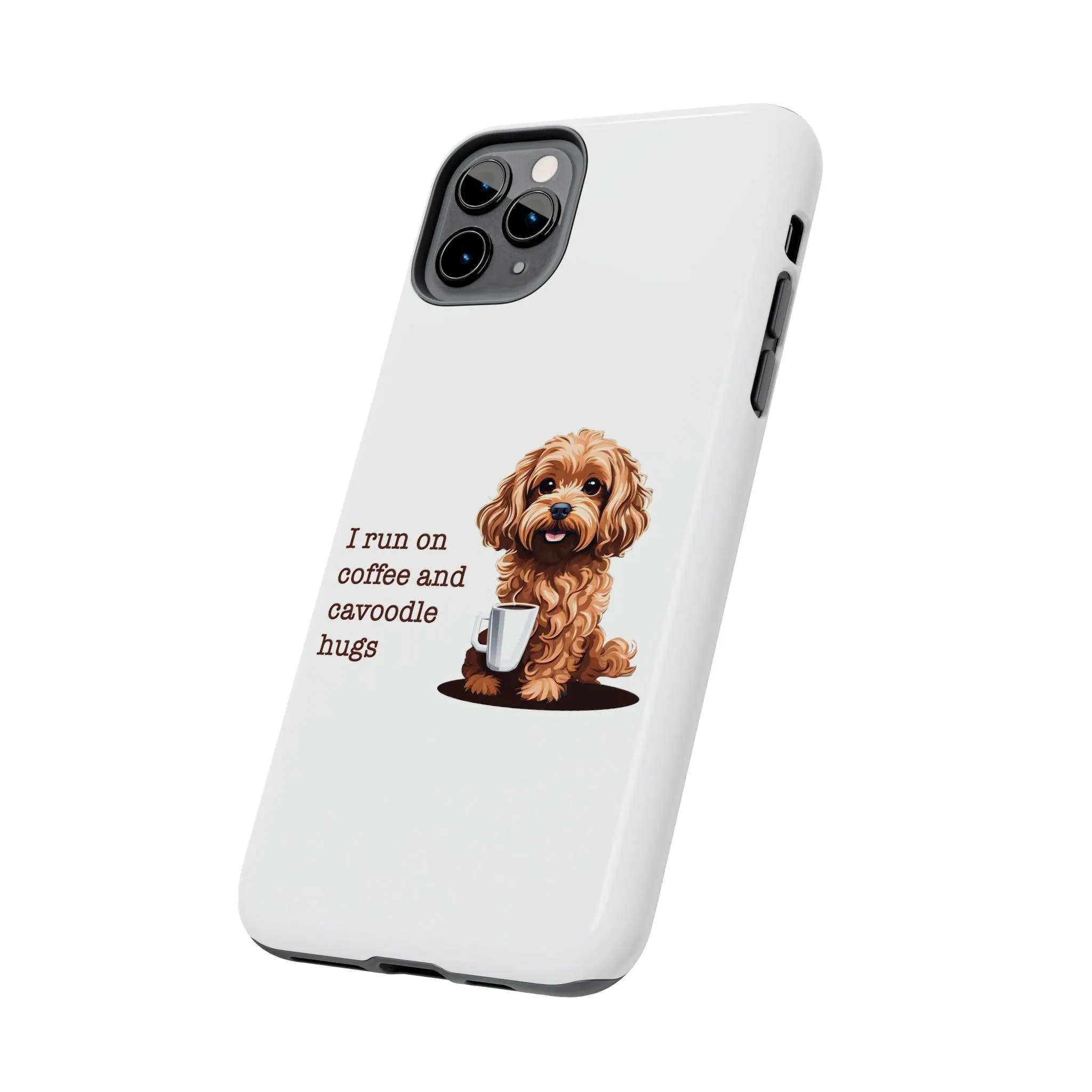 iPhone Cases: "I Run on Coffee and Cavoodle Hugs"