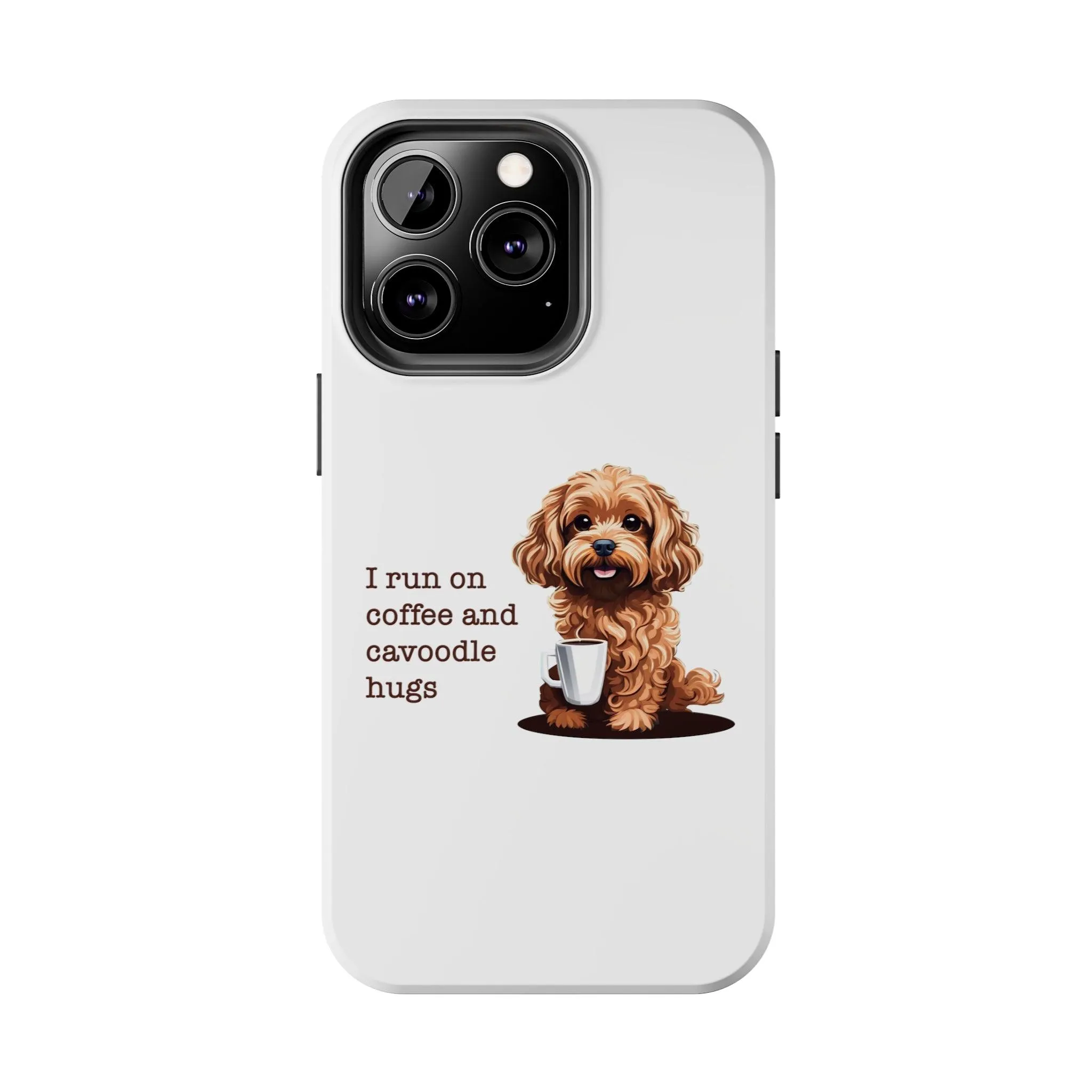 iPhone Cases: "I Run on Coffee and Cavoodle Hugs"