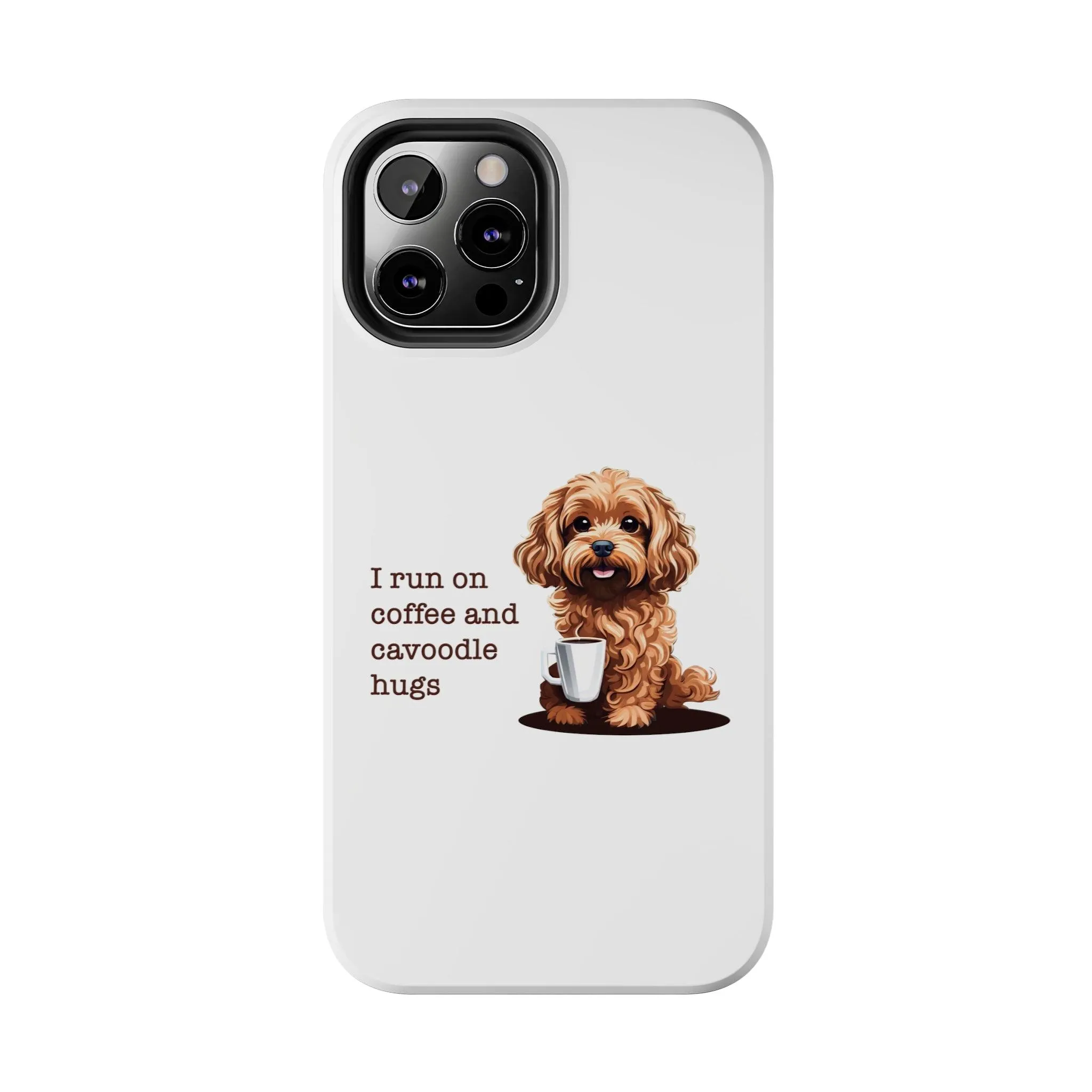 iPhone Cases: "I Run on Coffee and Cavoodle Hugs"