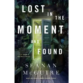 Lost in the Moment and Found (Wayward Children, 8) [McGuire, Seanan]